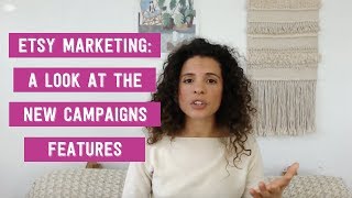 Etsy Marketing A Look At The New Campaigns Features [upl. by Anirual]