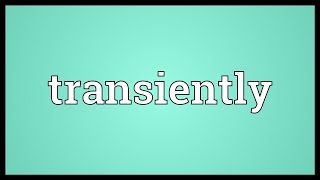 Transiently Meaning [upl. by Gideon]