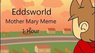 Eddsworld Mother Mary Meme  1 Hour [upl. by Linnell]