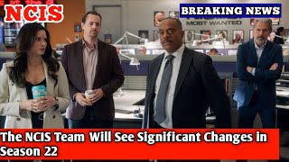 The NCIS Team Will See Significant Changes in Season 22 [upl. by Suki]