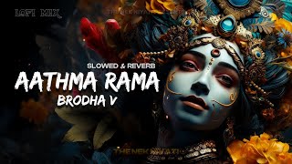 BRODHA V AATHMA RAMA  Slowed and Reverb  English Song  Bhakti Lofi Song  The Nek Niyati [upl. by Adnhoj158]