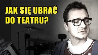 Niekryty Krytyk ocenia Jak się ubrać do teatru [upl. by Egide]