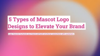 5 Types of Mascot Logo Designs to Elevate Your Brand [upl. by Anirda]