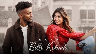 Billo Kehndi  Kaka New Song  Gur Sidhu  Anjali Arora  Heel  Naqaab  GOL MOL  Latest Song 2024 [upl. by Aseela462]