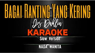 BAGAI RANTING YANG KERING  IIS DAHLIA KARAOKE SLOW VERSION NADA CEWE [upl. by Iruahs]