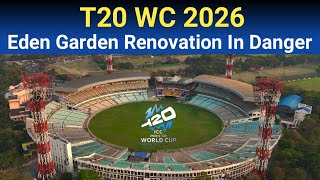 Breaking 🔴 Eden Garden Stadium Renovation In Danger  Kolkata Renovation For T20 WC 2026 Detail [upl. by Gnol]