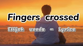 fingers crossed Elijah woods Lyrics [upl. by Soirtemed]