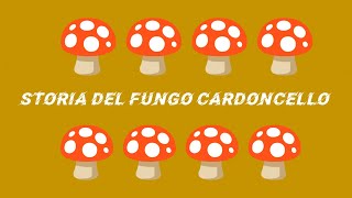 STORIA DEL FUNGO CARDONCELLO [upl. by Oniuqa]