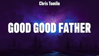 Chris Tomlin  Good Good Father Lyrics Lauren Daigle Phil Wickham Gateway Worship [upl. by Sida]