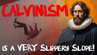 Calvinism is a VERY Slippery Slope [upl. by Kluge]