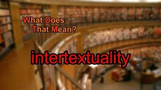 What does intertextuality mean [upl. by Edwyna626]