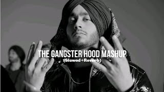 THE GANGSTER HOOD MASHUP SlowedReverb  ARSLAN [upl. by Demakis559]