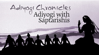 Adiyogi Chronicles  Adiyogi with Saptarishis  Sadhguru [upl. by Melva]