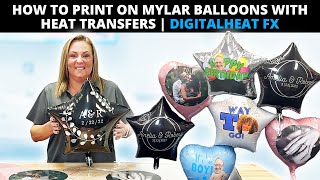 How to Print on Mylar Balloons with Heat Transfers  DigitalHeat FX [upl. by Atnohsal]