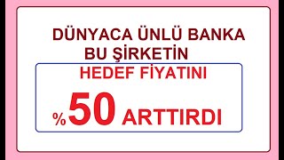 DÜNYACA ÜNLÜ BANKA BU ŞİRKETİN HEDEF FİYATINI P ARTTIRDI  BİST BORSA HİSSE PARA ŞİRKET KÂR COİN [upl. by Frissell]