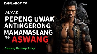 ALYAS PEPENG UWAK ANTINGERONG MAMAMASLANG NG ASWANG [upl. by Munniks]