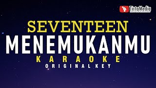 Menemukanmu  Seventeen Karaoke [upl. by Denn]