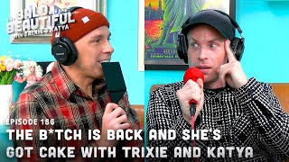 The Btch is Back and Shes Got Cake with Trixie and Katya  The Bald and the Beautiful Podcast [upl. by Emanuel568]