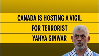 Canada is hosting a vigil for terrorist Yahya Sinwar [upl. by Nnahoj]