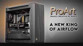 I Built The Best PC for Gamers amp Creators  ASUS ProArt PA602 PC Build  ProArt LC420 [upl. by Rollo442]