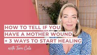 The Truth About Mother Wounds amp 3 Ways to Heal  Terri Cole [upl. by Ahser]