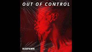 R3SPAWN  Out Of Control [upl. by Stich]