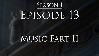 Episode 13  Music Part II [upl. by Padgett745]