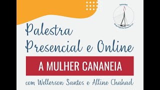 Palestra A mulher Cananeia com Wellerson Santos e Alline Chahad em 12112024 [upl. by Brocklin]