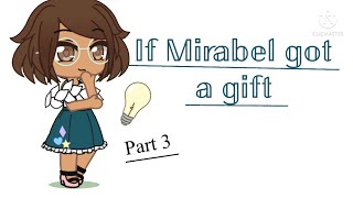 If Mirabel got a giftpart3EncantoOriginal [upl. by Raul373]