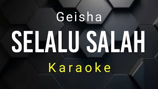 Selalu Salah  Geisha  Karaoke [upl. by Anaud]