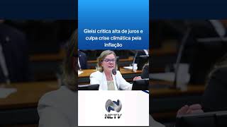 Gleisi critica alta de juros e culpa crise climática pela inflação [upl. by Knipe696]