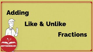 Adding Like and Unlike Fractions  EasyTeaching [upl. by Sirahs]