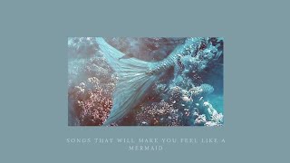 songs that will make you feel like a mermaid [upl. by Inglis]