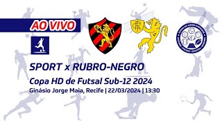 AO VIVO  Copa HD de Futsal Sub12  Sport x Rubronegro 22032024 [upl. by Pellikka841]