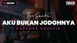 AKU BUKAN JODOHNYA  TRI SUAKA KARAOKE AKUSTIK [upl. by Mattah645]