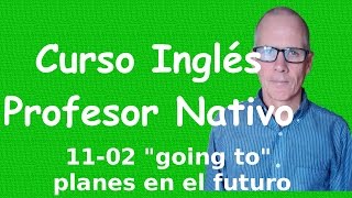 going to Planes en el futuro  Curso de Inglés 1102 [upl. by Dnomsed]