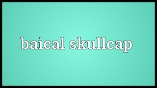 Baical skullcap Meaning [upl. by Nats]