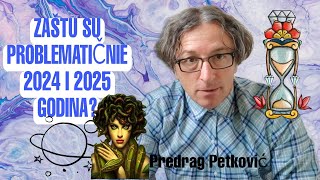 PREDRAG PETKOVIĆ ZAŠTO SU PROBLEMATIČNE 2024 I 2025 GODINA [upl. by Amahs]