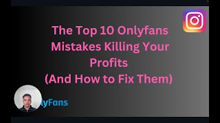 The Top 10 OnlyFans Mistakes Killing Your Profits And How To Fix Them [upl. by Tarfe]