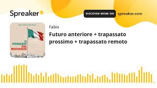 Futuro anteriore  trapassato prossimo  trapassato remoto creato con Spreaker [upl. by Tawnya650]