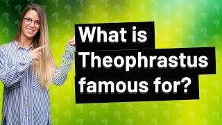 What is Theophrastus famous for [upl. by Ellehsyt219]