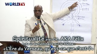 Spiritualité avec Dr Aka Félix  Séminaire Acte2 sur  « LÈre du Verseau questce que cest » [upl. by Inaffit]