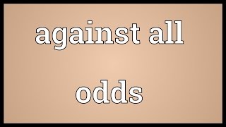 Against all odds Meaning [upl. by Eicarg]