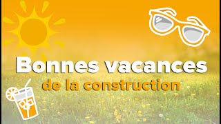 Actualités Construction vous souhaite bonnes vacances de la construction [upl. by Kerk638]