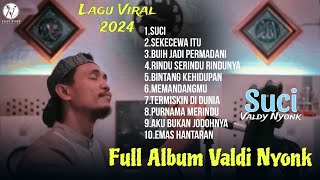 SUCI  VALDY NYONK  FULL ALBUM TERBARU 2024  VIRAL TIKTOK [upl. by Bridgette]