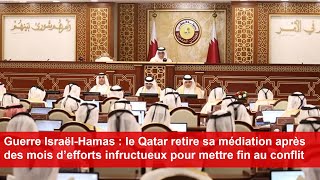 Le Qatar retire sa médiation après des mois d’efforts infructueux pour mettre fin au conflit [upl. by Riana]