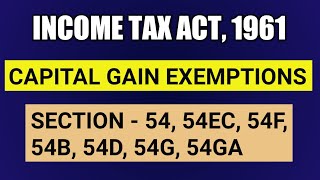 Capital gain exemptions  Section  54 54EC 54F 54B 54D 54G 54GA  income tax act 1961 [upl. by Ahsieat487]