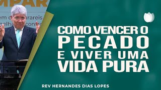 Como vencer o pecado e viver uma vida pura  Rev Hernandes Dias Lopes  IPP [upl. by Asserak]