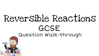 Reversible Reactions  GCSE  Question Walkthrough [upl. by Profant]