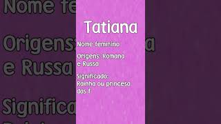 TATIANA  SIGNIFICADO E ORIGEM DO NOME SHORTS [upl. by Susejedairam]